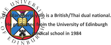 Dr. Olarn Seriniyom is a British/Thai dual national. He graduated from the University of Edinburgh  medical school in 1984