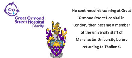 He continued his training at Great Ormond Street Hospital in London, then became a member of the university staff of Manchester University before returning to Thailand.